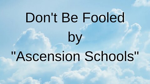 Don't be Fooled by "Ascension Schools"