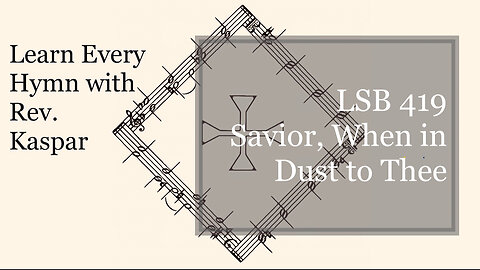 LSB 419 Savior, When in Dust to Thee ( Lutheran Service Book )