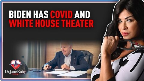 Dr. Jane Ruby: Biden Has Covid and White House Theater