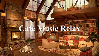 Cafe Music Relax - Fireplace Sounds & Jazz Music - Relaxing Jazz Music for Working, Reading,Sleeping