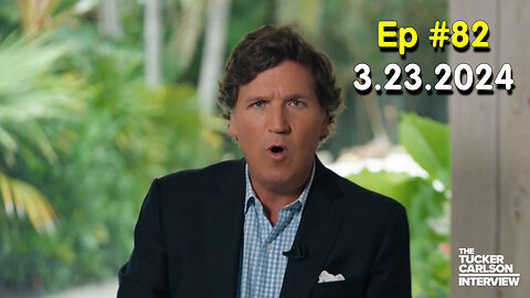 Tucker Carlson on X #Ep. 82 - March 23, 2024