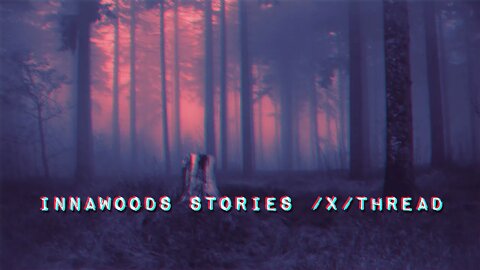Innawoods stories /x/ thread