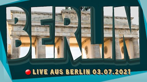 Live aus Berlin 03.07.2021