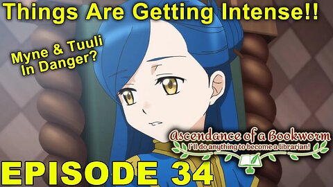 Things Are Getting Intense! - Ascendance of a Bookworm Episode 34 - Impressions!