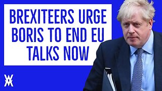 Brexiteers Urge Boris To End EU Talks NOW