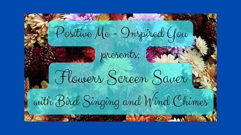 Flowers Screen Saver with Wind Chimes and Birds Singing