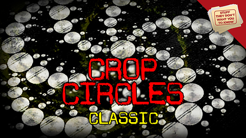 Stuff They Don't Want You to Know: Crop Circles - CLASSIC
