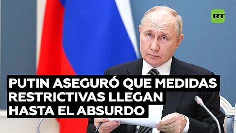 Putin: Occidente "llega hasta el absurdo en sus fantasías" respecto a las sanciones