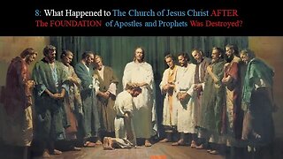 8: What happened to the church of Jesus Christ AFTER the FOUNDATION of apostles was destroyed?