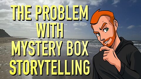 The Problem with Mystery Box Storytelling
