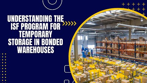 Navigating the ISF Program: Managing Goods in Public Bonded Warehouses