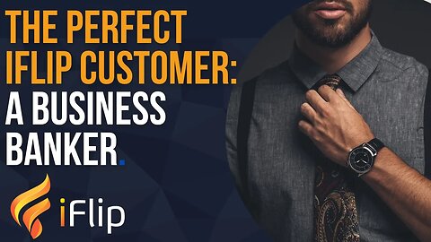 Meet the PERFECT iFlip Customer: a BUSINESS BANKER!