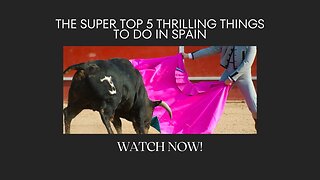 The Super Top 5 Thrilling Things To Do In Spain