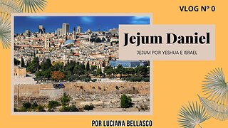 Vlog 0. Jejum Daniel 21 Dias Yeshua |Israel