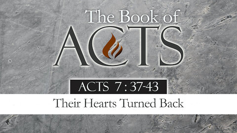 Their Hearts Turned Back: Acts 7:37-43
