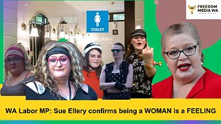 WA Labor MP - Sue Ellery - Confirms being a WOMAN is a FEELING!