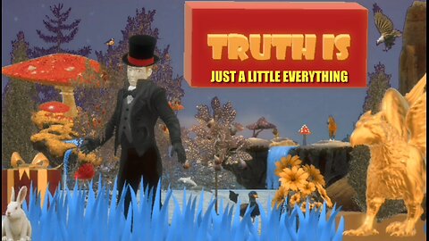Truth is Episode 10 Just a Little Everything