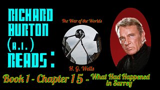 Ep. 15 - Richard Burton (A.I.) Reads : "The War of the Worlds" by H. G. Wells