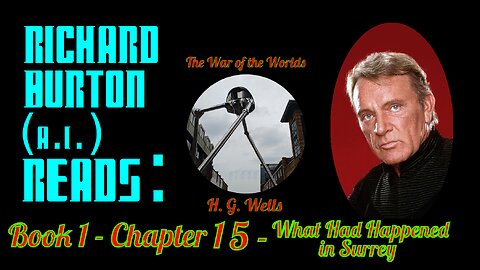 Ep. 15 - Richard Burton (A.I.) Reads : "The War of the Worlds" by H. G. Wells