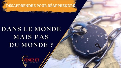 DÉSAPPRENDRE POUR RÉAPPRENDRE Dans le monde mais pas du monde