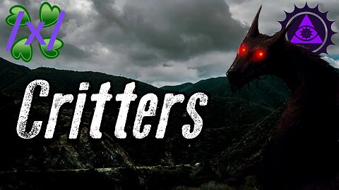 Critters | 4chan /x/ Paranormal Greentext Stories Thread