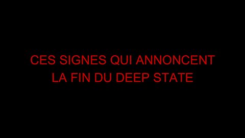 CES SIGNES QUI ANNONCENT LA FIN DU DEEP STATE