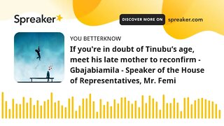 If you're in doubt of Tinubu’s age, meet his late mother to reconfirm - Gbajabiamila - Speaker of th