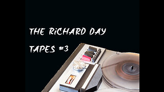 The Richard Day Tapes (pt 3)