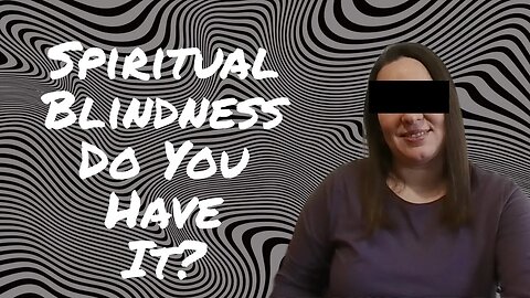 Spiritual Blindness.....Make Sure You Don't Have This! #spiritual #biblestudy #wordofgod