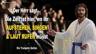 19.11.2007 🎺 Der Herr sagt... Die Zeit ist hier, wo ihr aufstehen, singen und laut rufen müsst