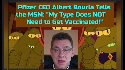 Pfizer CEO Albert Bourla Tells MSM: "My Type Does NOT Get Vaccinated" Is He a Reptilian Hybrid?