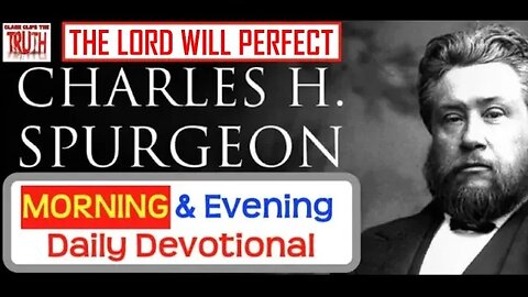 MAY 23 AM | THE LORD WILL PERFECT | C H Spurgeon's Morning and Evening | Audio Devotional