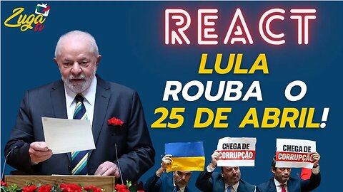 Lula da Silva ROUBA 25 de Abril dos Portugueses - Zuga React #5