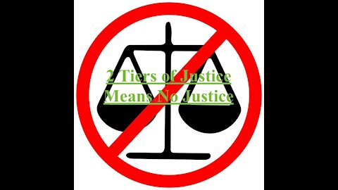 2 Tiers of Justice, Means No Justice - 20210624