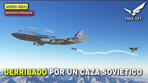 Interceptor Soviético Derriba un Boeing 747 (Reconstrucción) Vuelo 007 de KOREAN AIR LINES