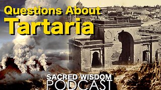 Questions About Tartaria | Sacred Wisdom Podcast