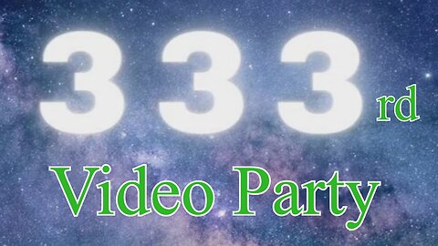The 333rd Video Party