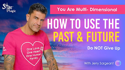You Are Multi- Dimensional | How To Use The Past & Future | Do NOT Give Up