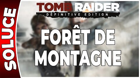 Tomb Raider (2013) - FORÊT DE MONTAGNE - Chapitre 16 [FR PS4]