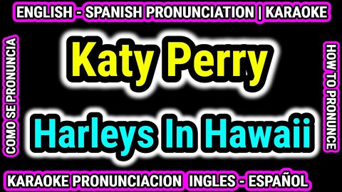 Harleys In Hawaii | Katy Perry | Como hablar cantar con pronunciacion en ingles nativo español