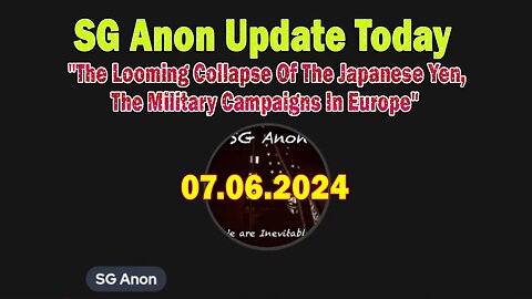 SG Anon Update July 6: "The Looming Collapse Of The Japanese Yen, The Military Campaigns In Europe"