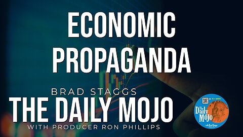Economic Propaganda - The Daily Mojo 040224