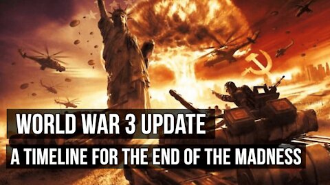 World War III Update - A Timeline for the End of the Madness - May 15, 2021