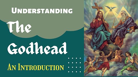 Understanding the Godhead: An Introduction