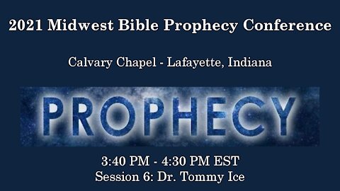 2021 Midwest Bible Prophecy Conference Session 6 Dr. Tommy Ice