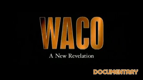 Documentary: WACO 'A New Revelation'