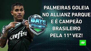 ARRASADOR! Palmeiras é CAMPEÃO BRASILEIRO pela 11ª VEZ, e Abel Ferreira FAZ HISTÓRIA! | BATE PRONTO