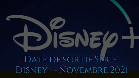 Date de sortie Série Disney+ Novembre 2021