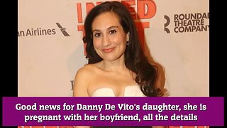 Good news for Danny De Vito's daughter, she is pregnant with her boyfriend, all the details