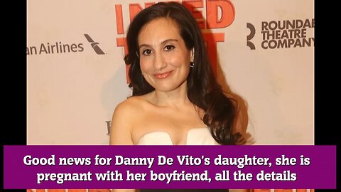 Good news for Danny De Vito's daughter, she is pregnant with her boyfriend, all the details